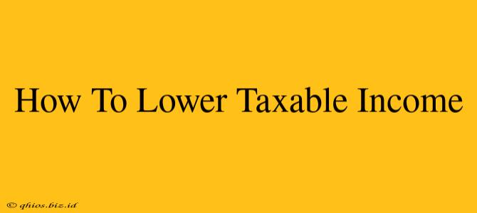 How To Lower Taxable Income