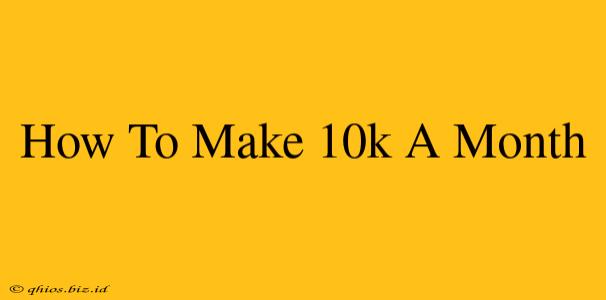 How To Make 10k A Month