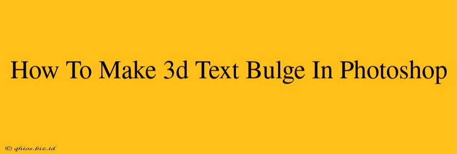 How To Make 3d Text Bulge In Photoshop