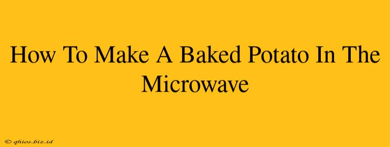 How To Make A Baked Potato In The Microwave
