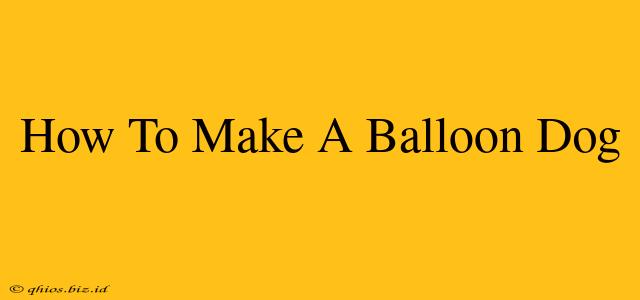How To Make A Balloon Dog