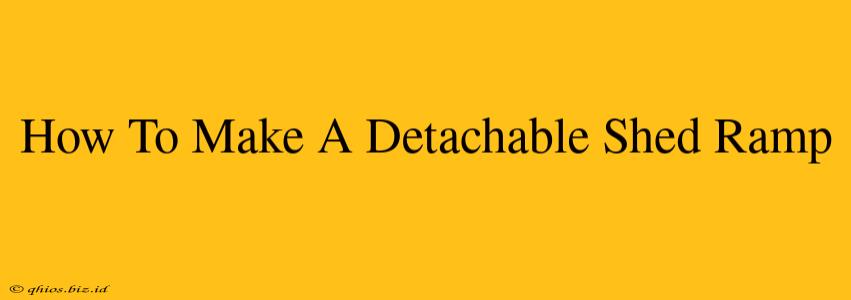 How To Make A Detachable Shed Ramp