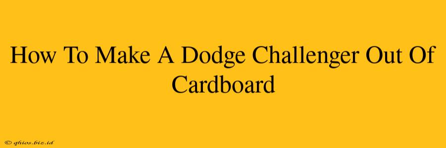 How To Make A Dodge Challenger Out Of Cardboard