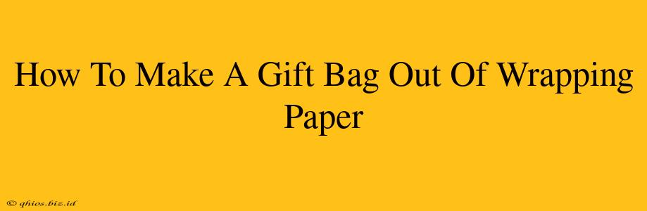 How To Make A Gift Bag Out Of Wrapping Paper