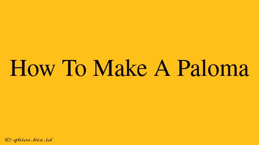 How To Make A Paloma