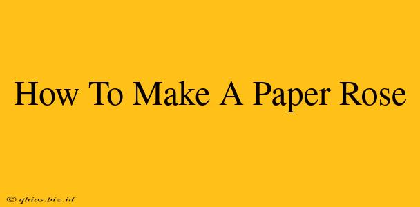 How To Make A Paper Rose