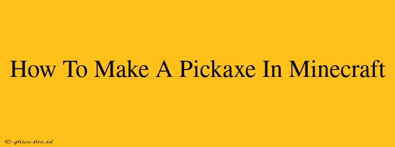 How To Make A Pickaxe In Minecraft