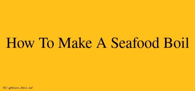 How To Make A Seafood Boil