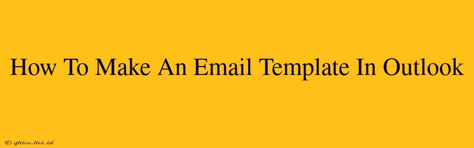 How To Make An Email Template In Outlook
