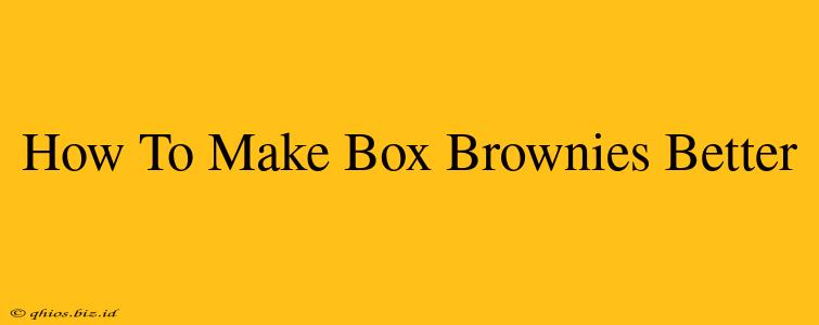 How To Make Box Brownies Better