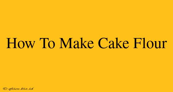 How To Make Cake Flour