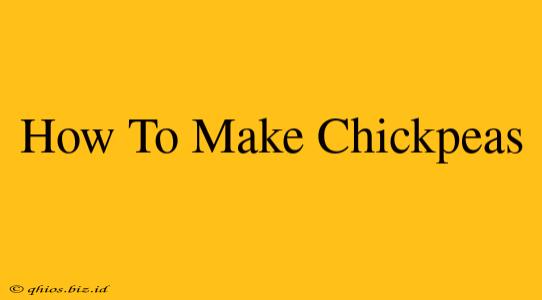 How To Make Chickpeas