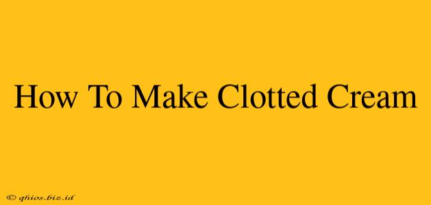 How To Make Clotted Cream