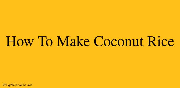 How To Make Coconut Rice