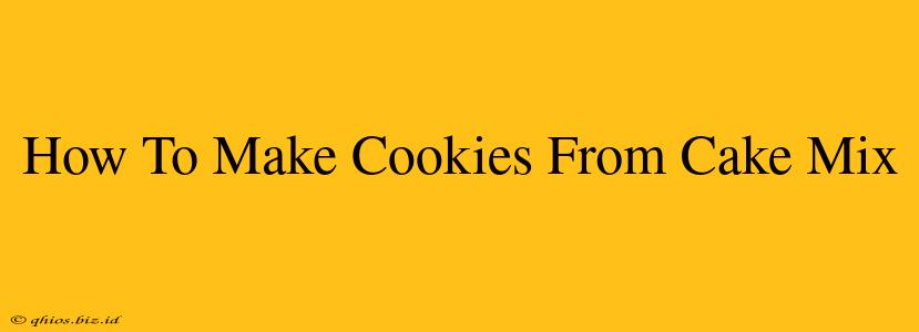 How To Make Cookies From Cake Mix