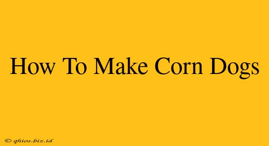 How To Make Corn Dogs