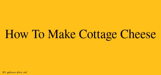How To Make Cottage Cheese