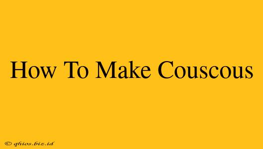 How To Make Couscous