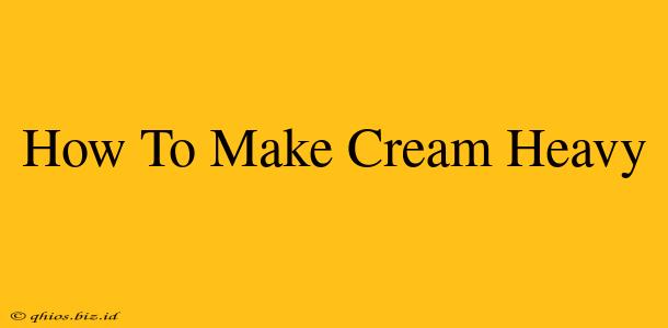 How To Make Cream Heavy
