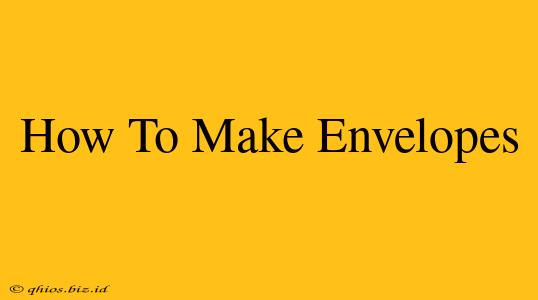 How To Make Envelopes