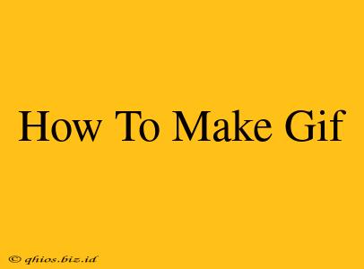 How To Make Gif