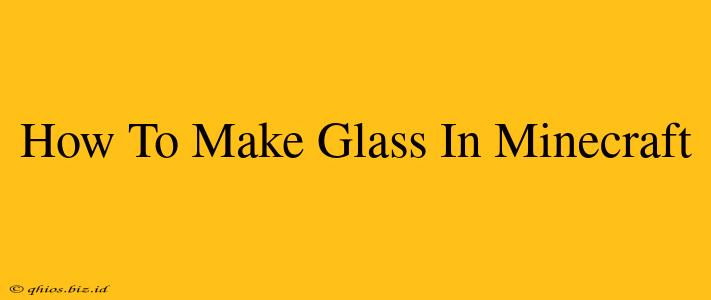 How To Make Glass In Minecraft