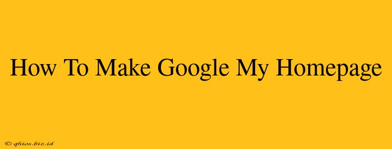 How To Make Google My Homepage