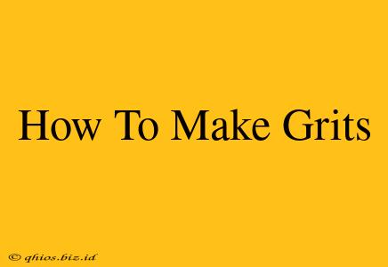 How To Make Grits