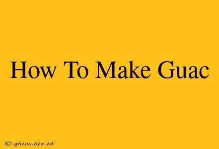 How To Make Guac