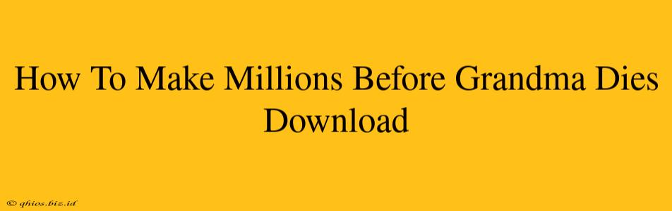 How To Make Millions Before Grandma Dies Download