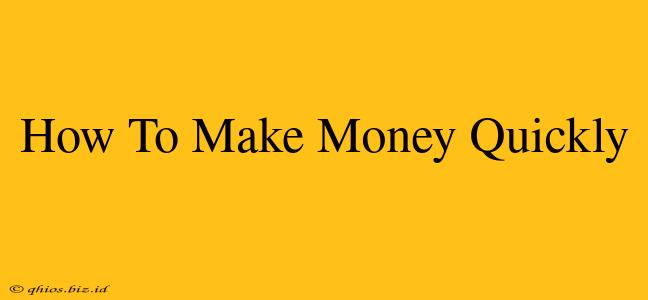 How To Make Money Quickly