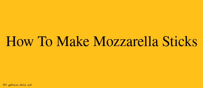 How To Make Mozzarella Sticks