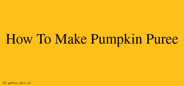 How To Make Pumpkin Puree