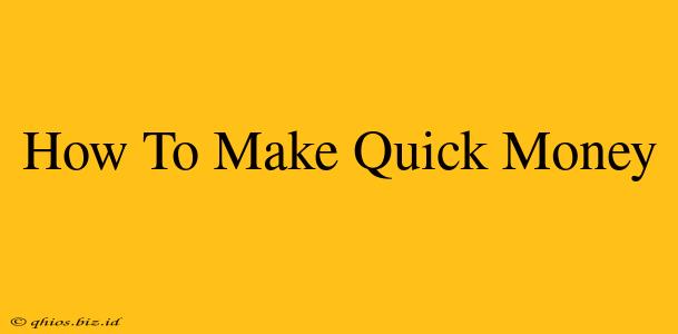 How To Make Quick Money