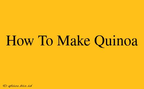 How To Make Quinoa