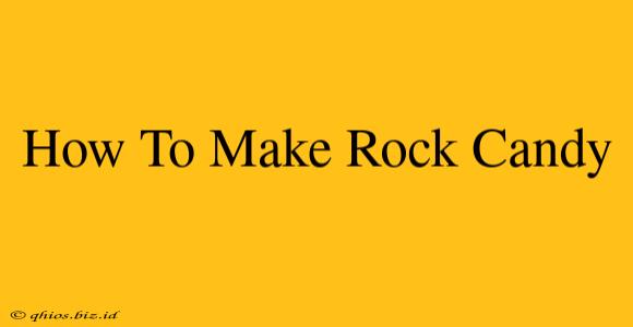 How To Make Rock Candy
