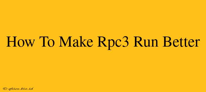 How To Make Rpc3 Run Better