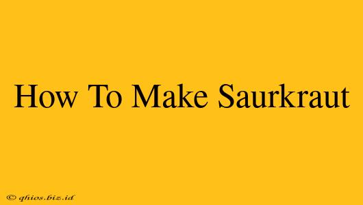 How To Make Saurkraut