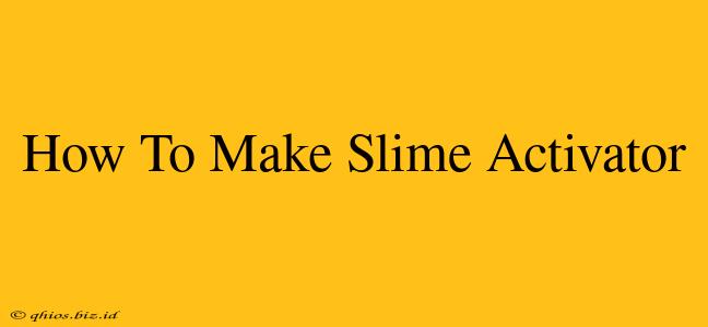 How To Make Slime Activator