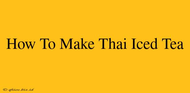 How To Make Thai Iced Tea
