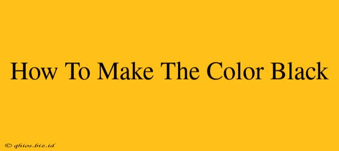How To Make The Color Black