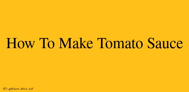 How To Make Tomato Sauce