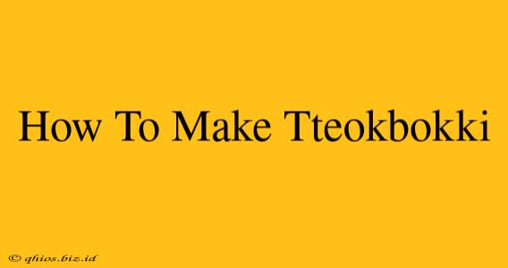How To Make Tteokbokki