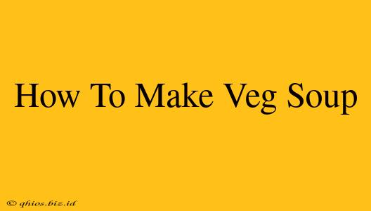 How To Make Veg Soup