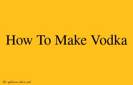 How To Make Vodka