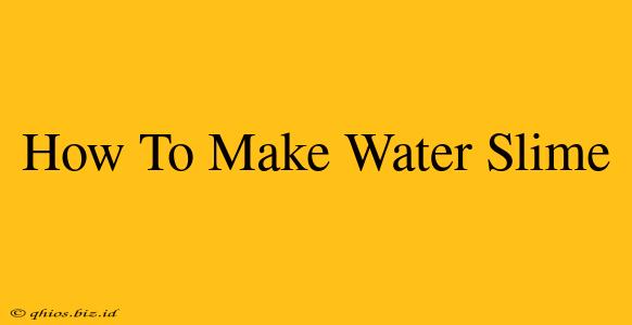 How To Make Water Slime