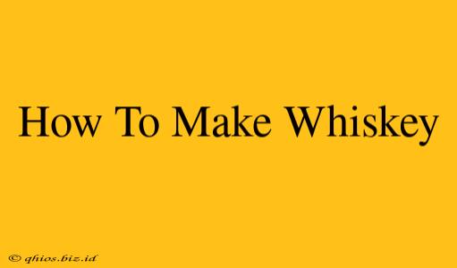 How To Make Whiskey
