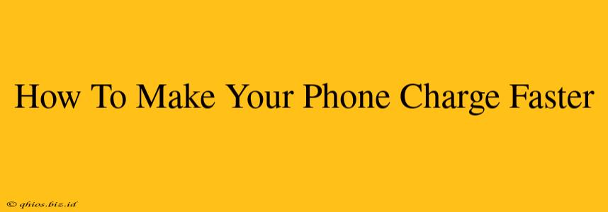 How To Make Your Phone Charge Faster