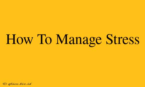 How To Manage Stress