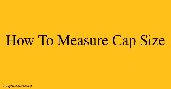 How To Measure Cap Size